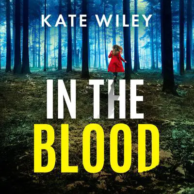 In the Blood: An absolutely gripping thriller that will have you hooked Audibook, by Kate Wiley