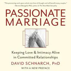 Passionate Marriage: Keeping Love and Intimacy Alive in Committed Relationships Audibook, by David Schnarch