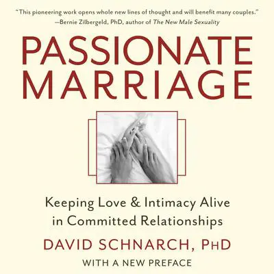 Passionate Marriage: Keeping Love and Intimacy Alive in Committed Relationships Audibook, by David Schnarch