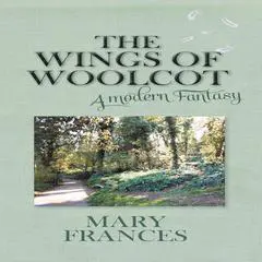The Wings of Woolcot: A Modern Fantasy Audibook, by Mary Frances