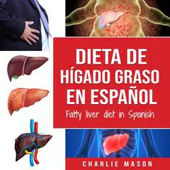 Dieta de hígado graso en español/Fatty liver diet in Spanish (Spanish Edition) Audibook, by Charlie Mason