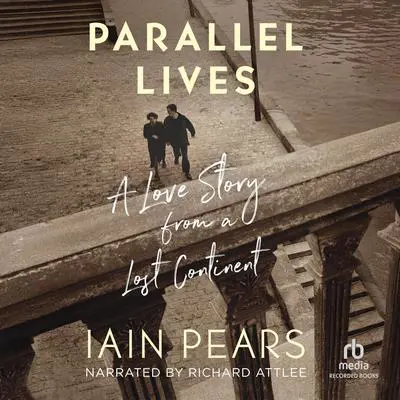 Parallel Lives: A Love Story from a Lost Continent Audibook, by Iain Pears