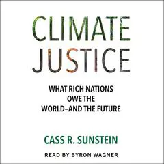 Climate Justice: What Rich Nations Owe the World—and the Future Audibook, by Cass R. Sunstein