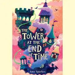 The Tower at the End of Time Audibook, by Amy Sparkes