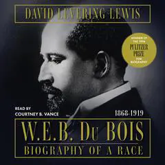 W.E.B. Du Bois: Biography of a Race, 1868-1919 Audibook, by David Levering Lewis
