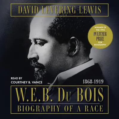 W.E.B. Du Bois: Biography of a Race, 1868-1919 Audibook, by David Levering Lewis