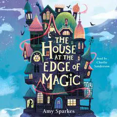 The House at the Edge of Magic Audibook, by Amy Sparkes
