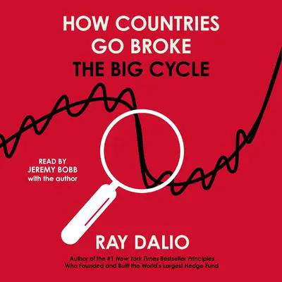 How Countries Go Broke: The Big Cycle Audibook, by Ray Dalio