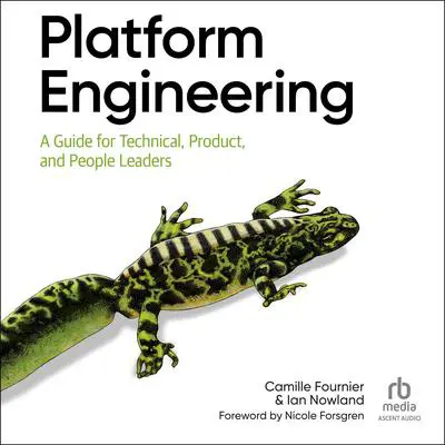 Platform Engineering: A Guide for Technical, Product, and People Leaders Audibook, by Camille Fournier