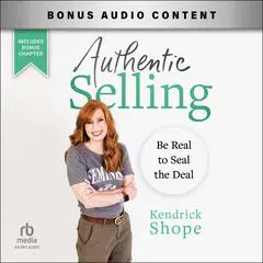 Authentic Selling: Be Real to Seal the Deal Audibook, by Kendrick Shope
