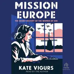 Mission Europe: The Secret History of the Women of SOE Audibook, by Kate Vigurs