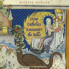 How Catholics Encounter the Bible Audibook, by Michael Peppard