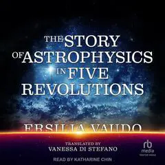 The Story of Astrophysics in Five Revolutions Audibook, by Ersilia Vaudo