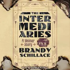 The Intermediaries: A Weimar Story Audibook, by Brandy Schillace