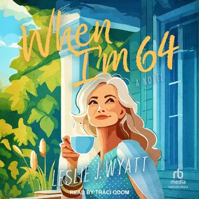 When I'm 64: A Novel Audibook, by Leslie J. Wyatt