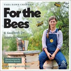 For the Bees: A Handbook for Happy Beekeeping Audibook, by Tara Dawn Chapman