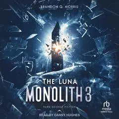 The Luna Monolith 3 Audibook, by Brandon Q. Morris