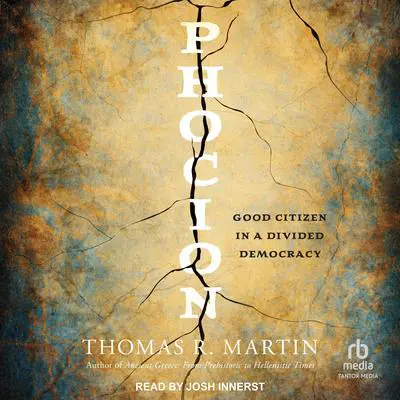 Phocion: Good Citizen in a Divided Democracy Audibook, by Thomas R.  Martin