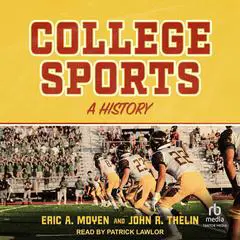 College Sports: A History Audibook, by Eric A. Moyen