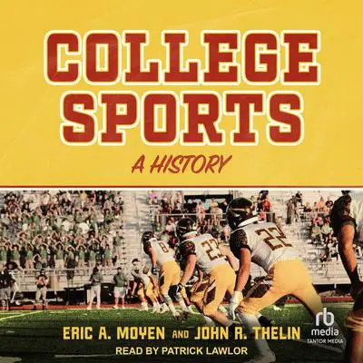 College Sports: A History Audibook, by Eric A. Moyen