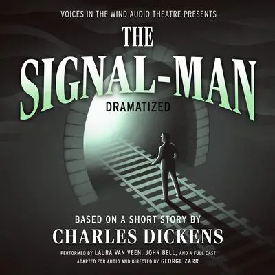 The Signal-Man Dramatized: Based on a short story by Charles Dickens Audibook, by Charles Dickens