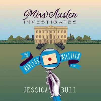 Miss Austen Investigates: The Hapless Milliner: A Novel Audibook, by Jessica Bull