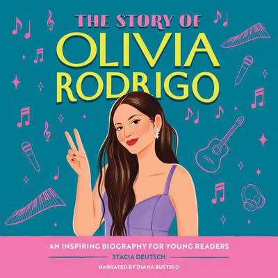 The Story of Olivia Rodrigo: An Inspiring Biography for Young Readers Audibook, by Stacia Deutsch
