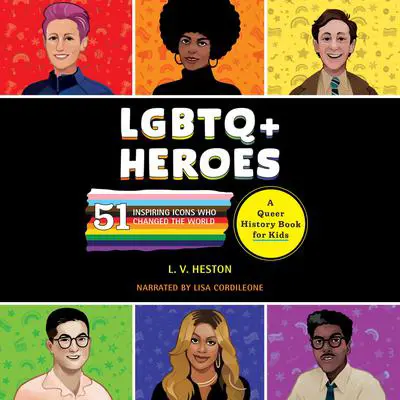 LGBTQ+ Heroes: 51 Inspiring Icons Who Changed the World Audibook, by L. V. Heston