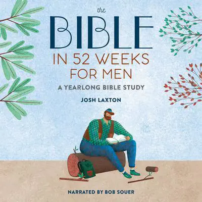 The Bible in 52 Weeks for Men: A Yearlong Bible Study Audibook, by Josh Laxton