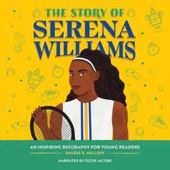 The Story of Serena Williams: An Inspiring Biography for Young Readers Audibook, by Shadae B. Mallory