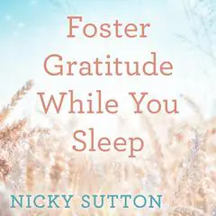Foster Gratitude While You Sleep Audibook, by Nicky Sutton