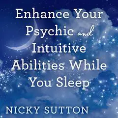 Enhance Your Psychic & Intuitive Abilities While You Sleep Audibook, by Nicky Sutton