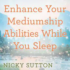 Enhance Your Mediumship Abilities While You Sleep Audibook, by Nicky Sutton