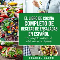 El libro de cocina completo de recetas de ensaladas En español/ The complete cookbook of salad recipes In Spanish Audibook, by Charlie Mason