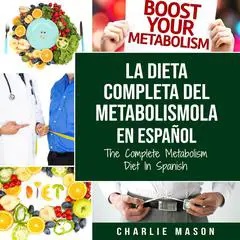 La dieta completa del Metabolismo En español/ The Complete Metabolism Diet In Spanish Audibook, by Charlie Mason