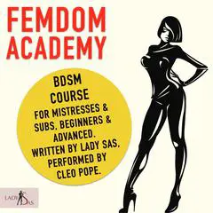 Femdom Academy. BDSM Course for Mistresses & Subs, Beginners & Advanced. Audibook, by Lady Sas