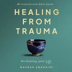 Healing From Trauma: Reclaiming Your Life Audibook, by Mazdak Ebrahimi