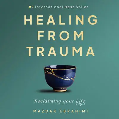 Healing From Trauma: Reclaiming Your Life Audibook, by Mazdak Ebrahimi