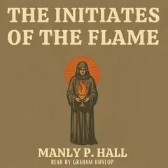 The Initiates of the Flame Audibook, by Manly P. Hall