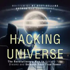 Hacking the Universe: The Revolutionary Way to Achieve Your Dreams and Unleash Your True Power Audibook, by Dan Desmarques