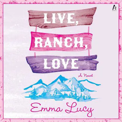 Live, Ranch, Love: A Novel Audibook, by Emma Lucy