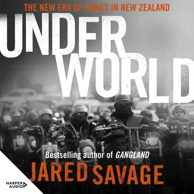 Underworld: The New Era of Gangs in New Zealand from the bestselling author of GANGLAND and GANGSTER'S PARADISE Audibook, by Jared Savage