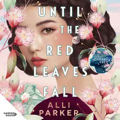 Until the Red Leaves Fall: A moving story of secrets and betrayal from the bestselling author of At the Foot of the Cherry Tree Audibook, by Alli Parker