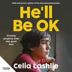 He'll Be OK: Growing Gorgeous Boys Into Good Men , for those who watched the Netflix drama ADOLESCENCE Audibook, by Celia Lashlie