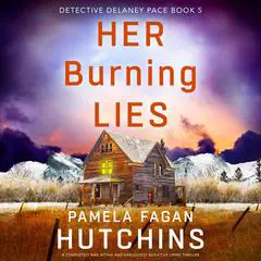 Her Burning Lies: A completely nail-biting and absolutely addictive crime thriller Audibook, by Pamela Fagan Hutchins