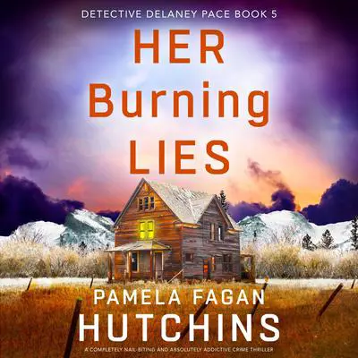 Her Burning Lies: A completely nail-biting and absolutely addictive crime thriller Audibook, by Pamela Fagan Hutchins