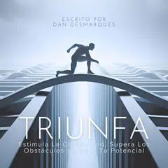 Triunfa: Estimula la Creatividad, Supera los Obstáculos y Libera Tu Potencial Audibook, by Dan Desmarques