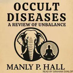 Occult Diseases - A Review of Unbalance Audibook, by Manly P. Hall