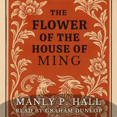 The Flower of the House of Ming Audibook, by Manly P. Hall