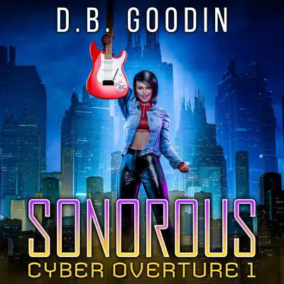 Sonorous: A Cyberpunk Journey into the Fight for Musical Identity Audibook, by D. B. Goodin